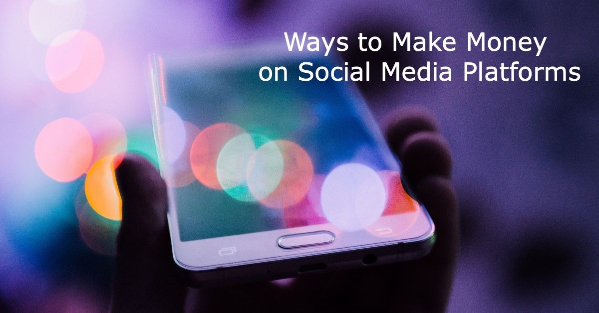 7 Proven Ways to Make Money on Social Media Platforms