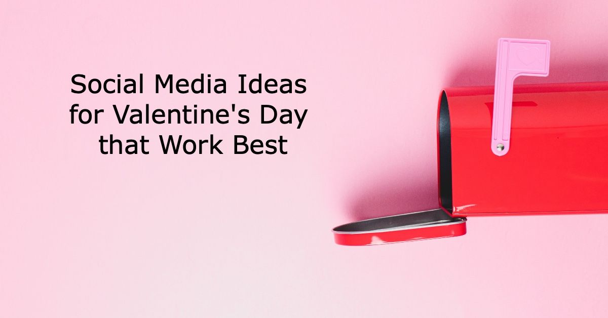 Social Media Ideas for Valentine's Day that Work Best