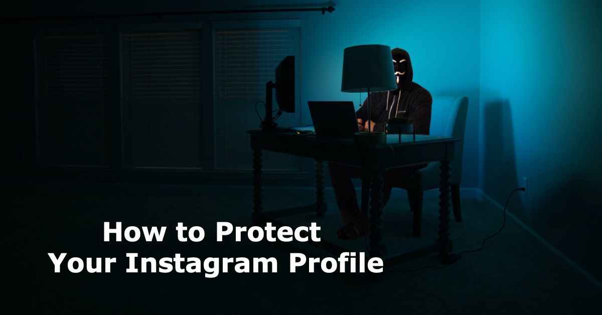 How to Protect Your Instagram Profile from Hackers, Bots, and Trolls