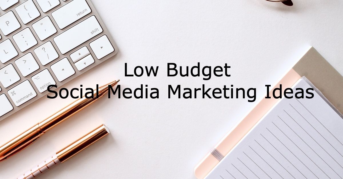 11 Low-Budget Social Media Marketing Tips for Businesses