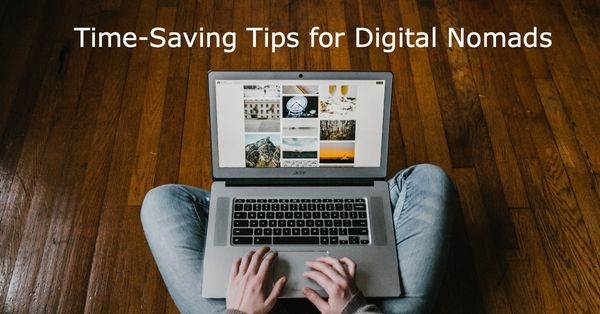 Time-Saving Tips for Digital Nomads