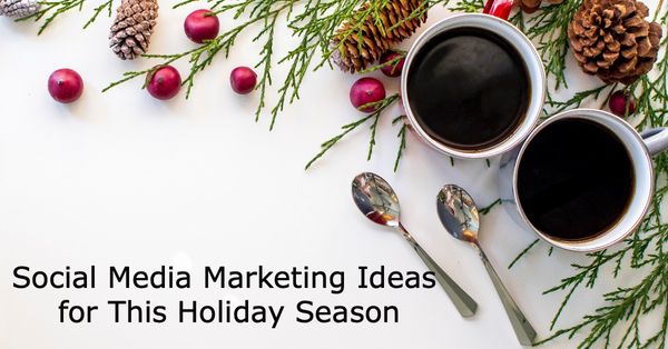 Social Media Marketing Ideas for This Holiday Season